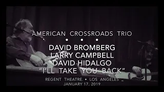 Bromberg+Campbell+Hidalgo “I’ll Take You Back” American Crossroads Trio 1/17/19 Regent / LA