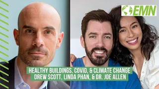 Drew Scott, Linda Phan, & Dr. Joseph G. Allen on Healthy Buildings, COVID, & Climate Change