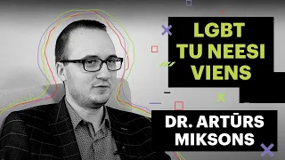 Dr. A.Miksons par to, kā pieņemt sevi, citus un veidot izpratni sabiedrībā. “LGBT Tu neesi viens”