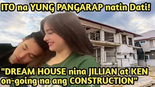 WOW! CONSTRUCTION ng DREAM HOUSE nina JILLIAN at KEN IPINASILIP!