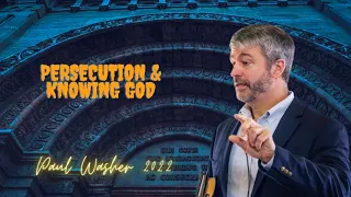 Paul Washer - Persecution & Knowing God