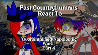 Past Countryhumans React To... || Part 4 || Oversimplified Napoleonic Wars Part 3 || CH || read desc