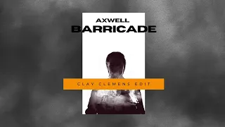 Axwell - Barricade (Clay Clemens Edit)
