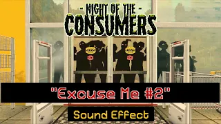 Night of the Consumers | "Excuse Me #2" [Sound Effect]