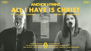 All I Have Is Christ | Anchor Hymns (Official Live Video With Lyrics)