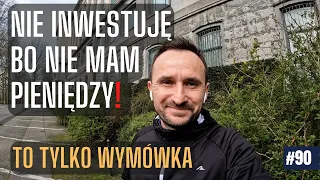 [vlog #90] Nie inwestuję, bo nie mam pieniędzy - to tylko wymówka!