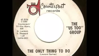 The ''Us Too'' Group - The Only Thing To Do