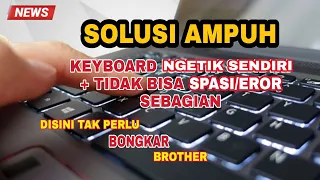 CARA MENGATASI KEYBOARD LAPTOP BERJALAN SENDIRI DAN TIDAK BISA SPASI ATAU KEYBOARD ERROR SEBAGIAN