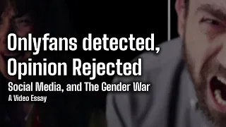 "OnlyFans Detected, Opinion Rejected" - Social Media and the Gender War