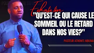 🎤QU'EST-CE QUI CAUSE LE SOMMEIL OU LE RETARD DANS NOS VIES? |PST. ATHOM'S MBUMA |EXHORTATION |PCE