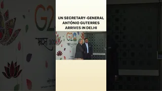 G20 | UN Secretary-General Arrives In Delhi For The G20 Summit #shorts #g20 #geopolitics #un