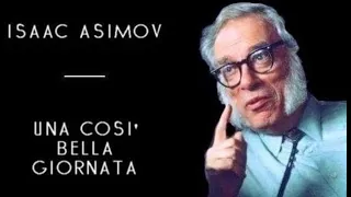 Isaac Asimov - Una Cosi' Bella Giornata (solo audio)