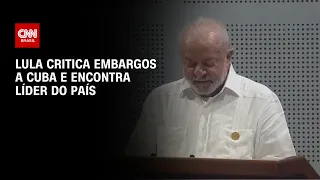 Lula critica embargos a Cuba e encontra líder do país | CNN PRIME TIME