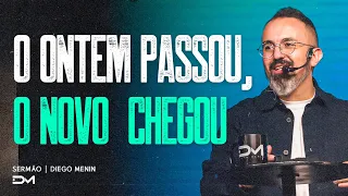 O ONTEM PASSOU, O NOVO CHEGOU - #DIEGOMENIN | SERMÃO