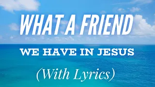 What a Friend We Have In Jesus (with lyrics) - BEAUTIFUL Hymn