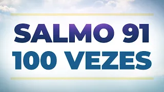 SALMO 91 - 100 VEZES 🙏 Você pode ouvir enquanto dorme.