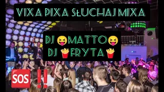 DJ 😝 MATTO 😝 ,DJ 🍟 FRYTA 🍟 VIXA PIXA SŁUCHAJ MIXA