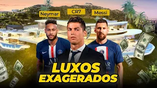 LUXOS EXAGERADOS DE CRISTIANO RONALDO, MESSI E NEYMAR