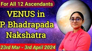 VENUS Transit in P. Bhadrapada Nakshatra 2024 | For All 12 Ascendants | 23rd March - 3rd April 2024