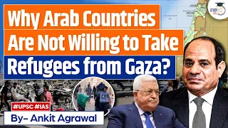 Israel-Palestine War: Why Arab nations don't want to take in refugees from Gaza| UPSC GS2