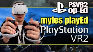 Myles Played PlayStation VR2! Hands-On Impressions | PSVR2 Op-Ed