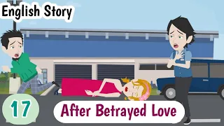 After Betrayed Love▶️ Part 17 | Learn English | English Story | Stories in English | Invite English