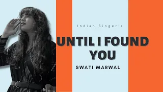 Until I Found You : Swati Marwal | Hindi Version | Female Cover | Stephen Sanchez |