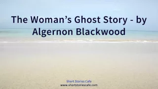 The Woman's Ghost Story   by Algernon Blackwood