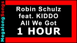 Robin Schulz feat. KIDDO - All We Got 🔴 [1 HOUR] ✔️