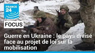 Guerre en Ukraine : le pays divisé face au projet de loi sur la mobilisation • FRANCE 24