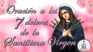 ORACIÓN A LOS 7 DOLORES DE LA SANTÍSIMA VIRGEN MARÍA -- Hermosa Devoción diaria