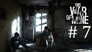 This War Of Mine - #7 - Невыживший