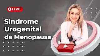 Síndrome Urogenital da Menopausa - Síndrome Geniturinária da Menopausa