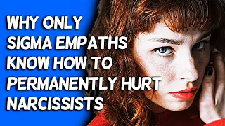 Why Only Sigma Empaths Know How to Permanently Hurt Narcissists