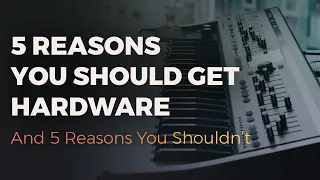 5 Reasons You Should Get A Hardware Synth 🎹 (And 5 Reasons You Shouldn't)