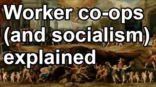 Worker Co-Ops (and what socialism is) explained