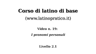 Corso di base di lingua latina - Video n. 19: I pronomi personali