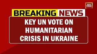 Key UN Vote On Humanitarian Crisis In Ukraine All Eyes On India's Stand Of Neutrality |Breaking News