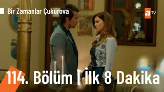 Bir Zamanlar Çukurova 114. Bölüm | İlk 8 Dakika