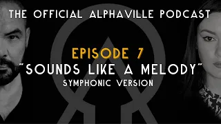 The Alphaville Podcast - Eternally Yours | Ep 7: Sounds Like A Melody - Symphonic Version