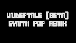 Undertale (Beta) Synthpop Remix