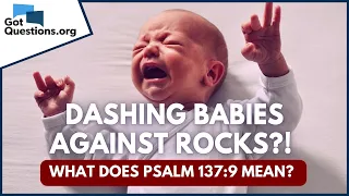 Dashing babies against rocks?! - What does Psalm 137:9 mean? | GotQuestions.org