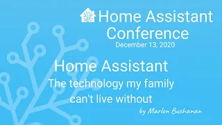 Home Assistant; The technology my family can't live without - Home Assistant Conference 2020