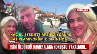 Eşini öldürdü, kameralara konuştu, yakalandı....