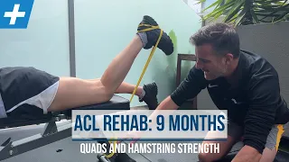 ACL Rehab at 9 Months: Quads and Hamstring Strength | Tim Keeley | Physio REHAB