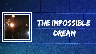 Josh Groban - The Impossible Dream (Lyrics)