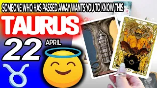 Taurus ♉ 🔞SOMEONE WHO HAS PASSED AWAY WANTS YOU TO KNOW THIS ✝️ horoscope for today APRIL 22 2024 ♉