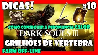 Dark Souls 3: Dicas! #10 | Como conseguir GRILHÕES DE VÉRTEBRA (Farm Off-Line)