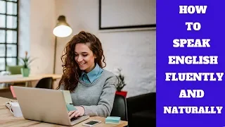 How to Speak English Fluently and Naturally - Learn English Speaking