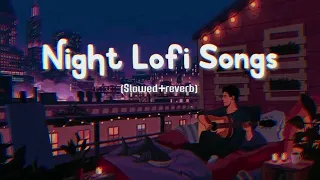 Night Mood Lofi Songs 🎵 || Mixed [Slowed + Reverb ] Night Out Song || Best Bollywood Songs Collected